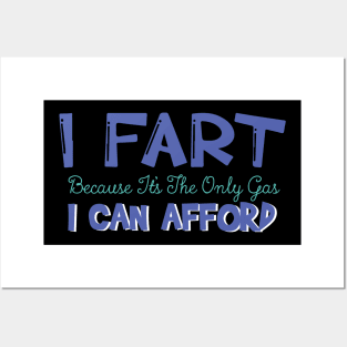 I Fart Because It's The Only Gas I Can Afford Posters and Art